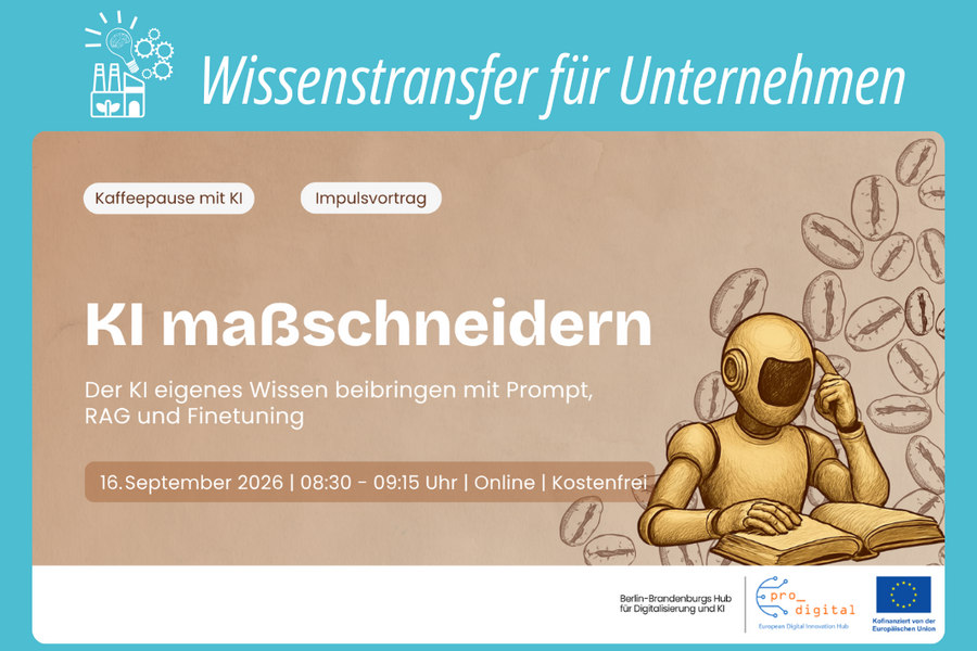 Kaffeepaise mit KI zum Thema KI maßschneidern - wie man der KI eigenes Wissen beibringt mit Prompt, RAG und Finetuning. Am 16.09.2026 von 8:30 Uhr bis 09:15 Uhr, online, Anmeldung auf der Webseite von EDIH pro_digital